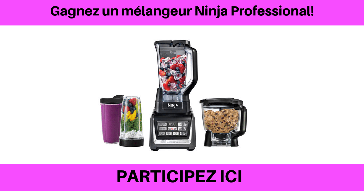 Un mélangeur Ninja Professional à remporter!