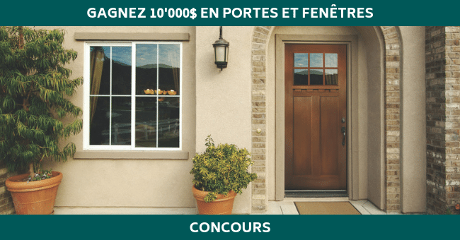 Tentez de remporter de nouvelles portes et fenêtres pour votre maison de 10’000$ !
